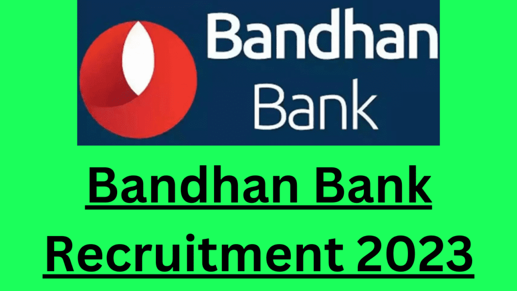 Bandhan Bank Recruitment 2023